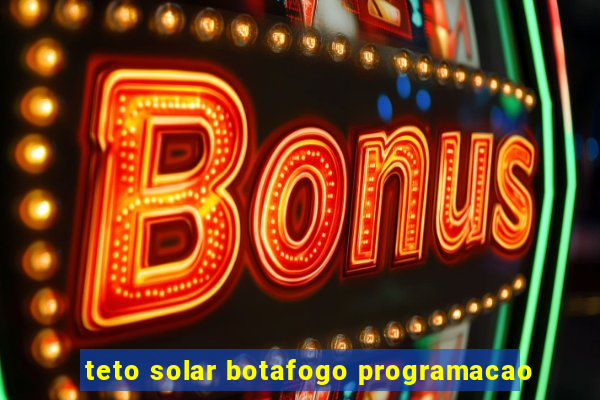 teto solar botafogo programacao